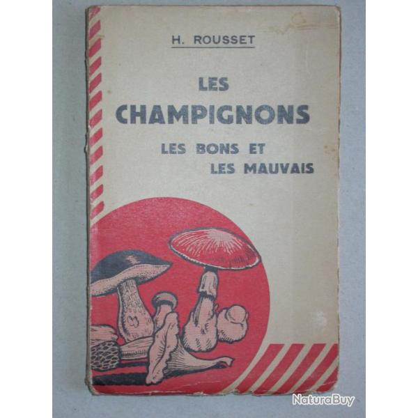 Les champignons les bons et les mauvais - H. Rousset - Lib. Bernardin-B�chet Mycologie