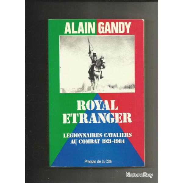 L�gion Etrang�re.Royal Etranger , L�gionnaires cavaliers au combat 1921- 1984 alain gandy