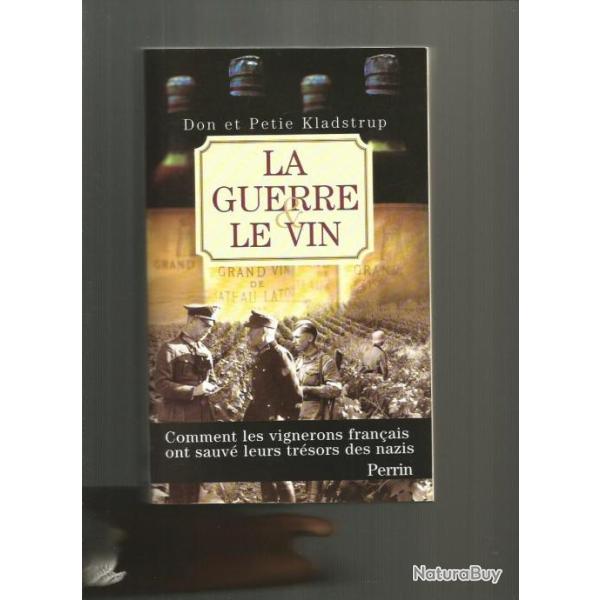 La guerre et le vin 1939-1945 . comment les vignerons fran�ais ont sauv�s leurs tr�sors des nazis