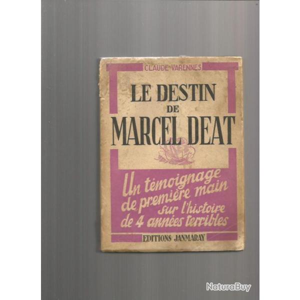 Le destin de Marcel Deat. collaboration. Un t�moignage de premi�re main sur l'histoire de 4 ann�es