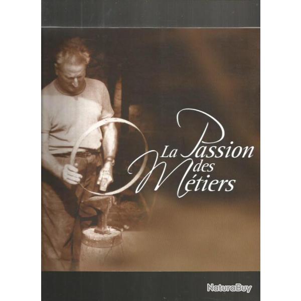 La passion des m�tiers. industrie , agriculture , artisanat , sant� , secr�tariat ,transport
