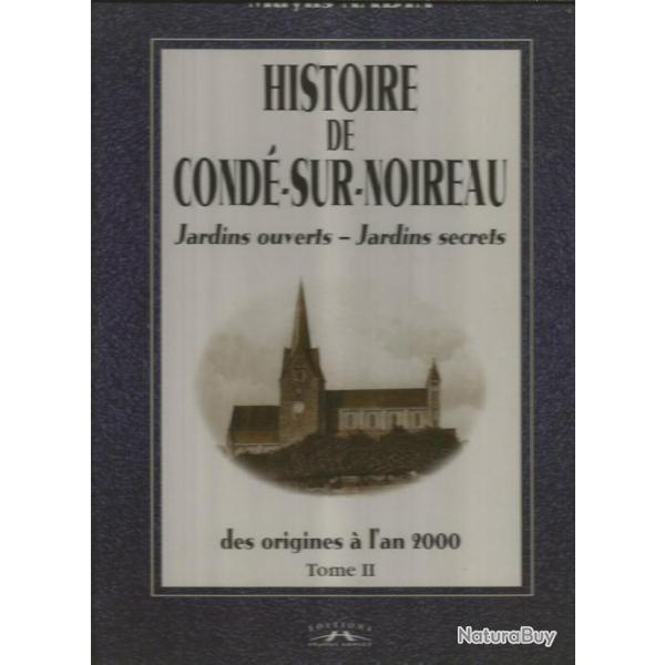 Histoire de cond�-sur-noireau des origines � l'an 2000 tome II.  jardins ouverts -jardins secrets