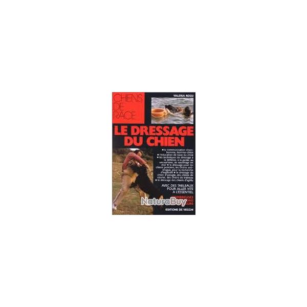 Le dressage du chien. val�ria rossi .  techniques diverses , sauvetage , police , drogue.