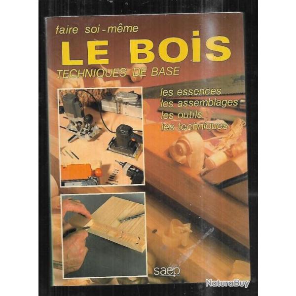 le bois technique de base , essences, assemblages, outils, techniques, faire soi-mme ph.bierling