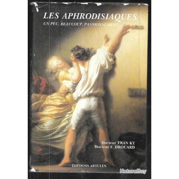 les aphrodisiaques , un peu, beaucoup , passionn�ment du dr tran ky et f.drouard