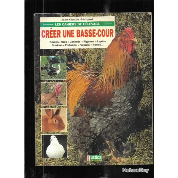 cr�er une basse-cour , poules, oies , canards ,pigeons, lapins, pintades de jean-claude p�riquet