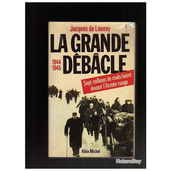 la grande d�bacle. 7 millions de civils fuient devant l'arm�e rouge. 1944-1945. de launay front est