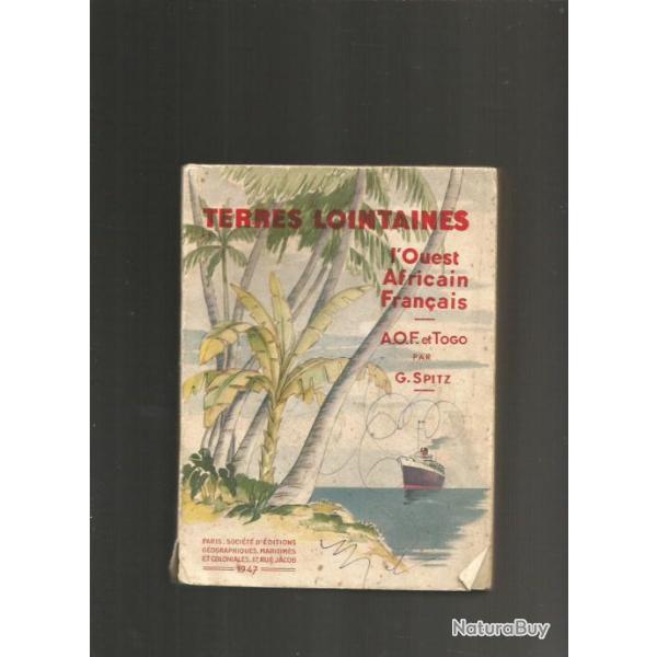 Terres lointaines . aof et togo.  l'ouest africain fran�ais . de g spitz ,
