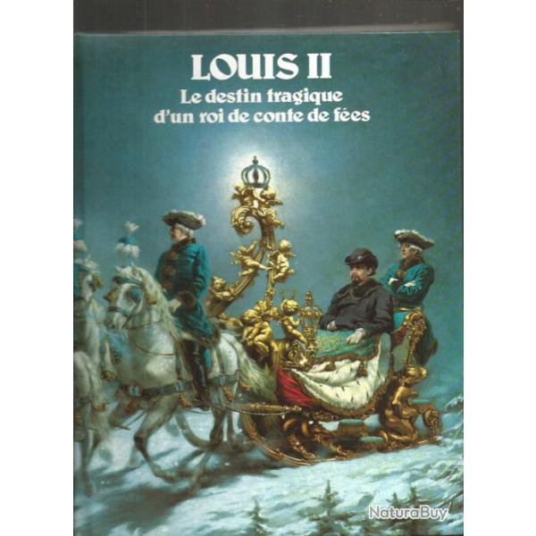 Louis II de bavi�re , le destin tragique d'un roi de contes de f�es de constantin de grunwald