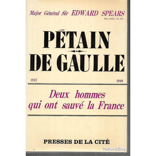 p�tain de gaulle deux hommes qui ont sauv� la france 1917-1940 , major g�n�ral sir edward spears