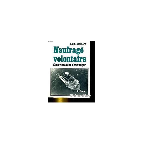 Naufrag� volontaire. arthaud mer. d'alain bombard , sans vivres sur l'atlantique