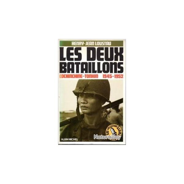 Les deux bataillons. cochinchine-tonkin 1945-1952. henry-jean lousteau .guerre d'indochine
