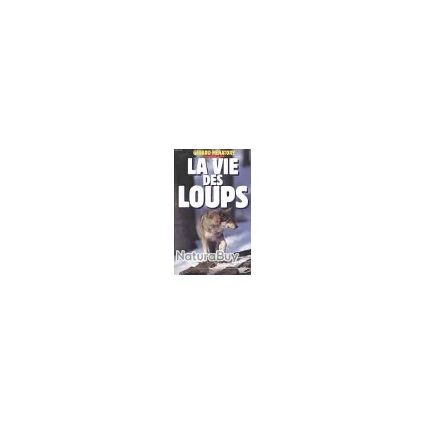 La vie des loups . g�rard m�natory.  �dition r�cente + loups de l�onard lee rue