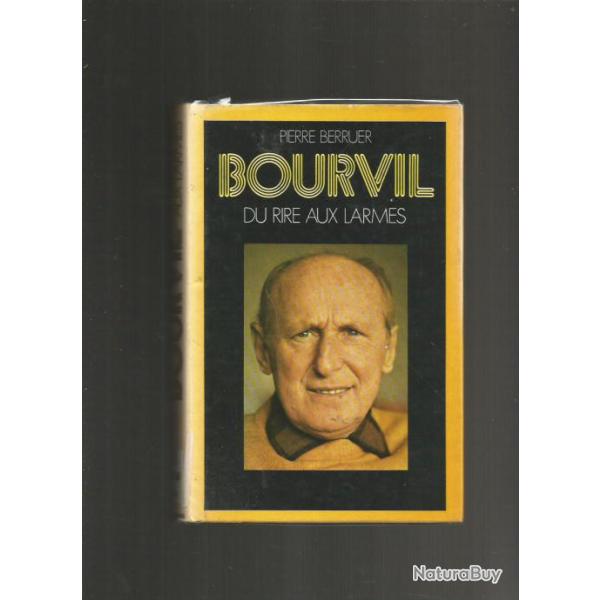Bourvil , du rire aux larmes. cin�ma fran�ais , artistes , chanteurs ,
