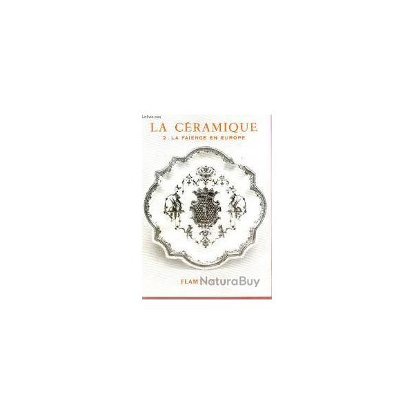La c�ramique. 2 la faience en europe du moyen-age au XVIIIe si�cle