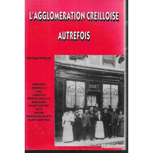 l'agglom�ration creilloise autrefois , de dominique nybelen, angicourt, brenouille , creil, rieux