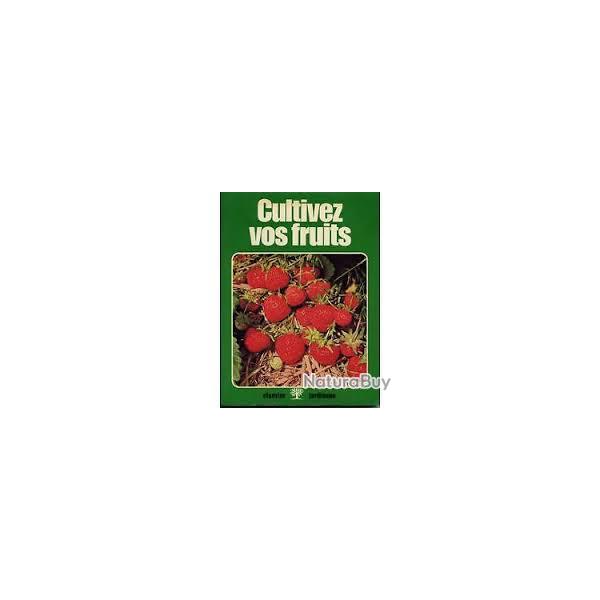 Cultivez vos fruits.  taille , r�colte , culture , conservation.
