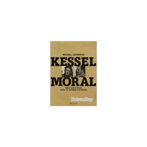Kessel.Moral. 2 reporters dans la guerre d'espagne