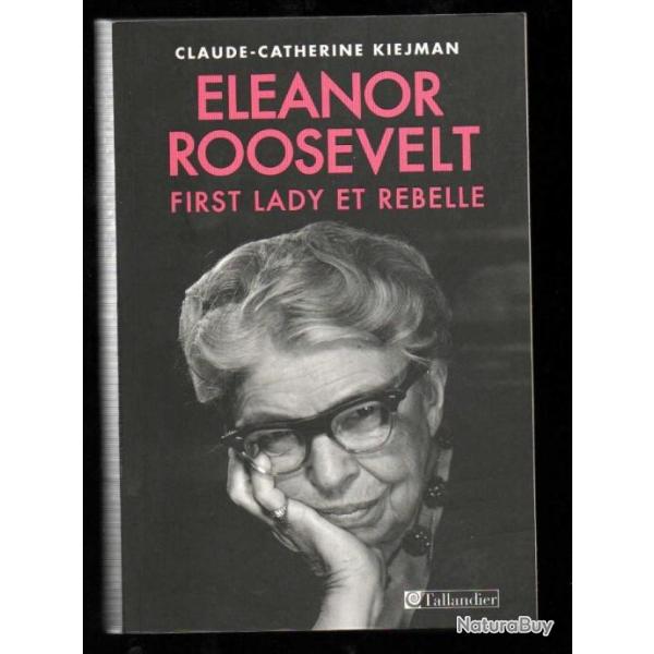 eleanor roosevelt first lady et rebelle de claude catherine kiejman