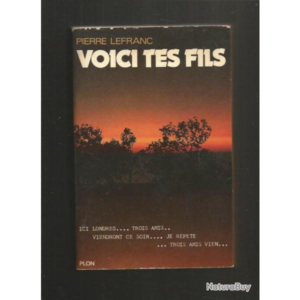 Voici tes fils , r�sistance-france libre. de pierre lefranc