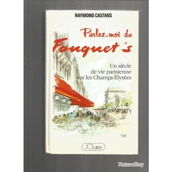 Parlez-moi du fouquet's , un si�cle de vie parisienne sur les champs-�lys�es.