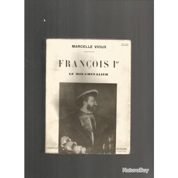 Fran�ois 1er le roi-chevalier. de marcelle vioux