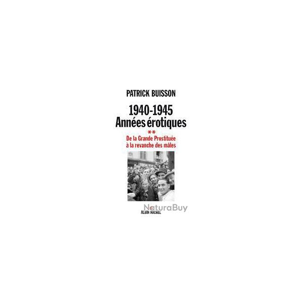 1940-1945 ann�es �rotiques.  dela grande prostitu�e � la revanche des males volume 2