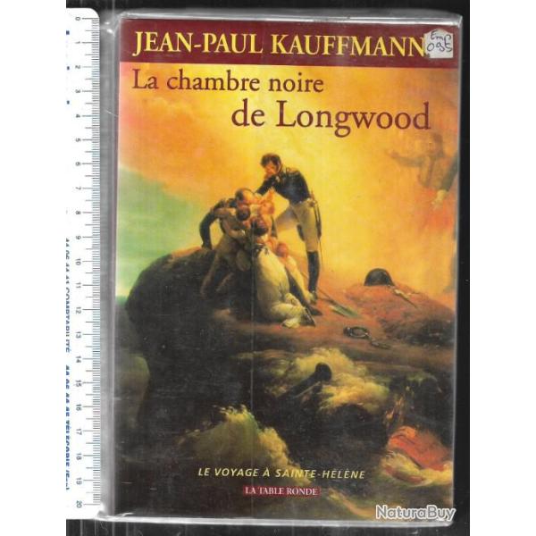 la chambre noire de longwood , le voyage � sainte h�l�ne de jean-paul kauffmann , empire napol�on