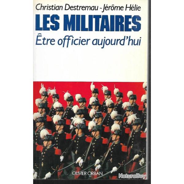 les militaires �tre officier aujourd'hui ( 1990)  de christian destremau et j�rome h�lie