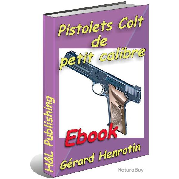 Pistolets Colt de petit calibre expliqu�s (Ebook)