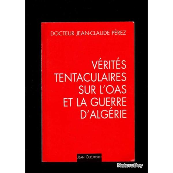 Verites entaculaires sur L'Oas et La Guerre d'Algerie tome 1 une stratgie trois tactiques dr perez