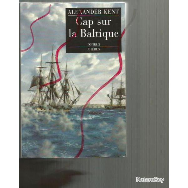 Cap sur la baltique roman de mer , d'alexander kent marine  voile ,