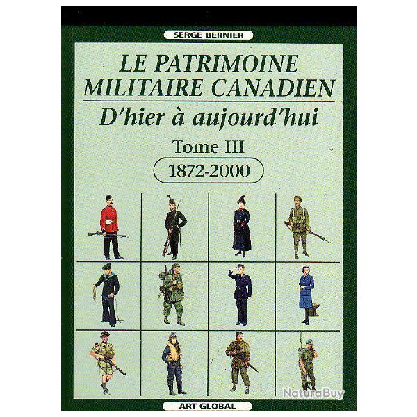 le patrimoine militaire canadien.d'hier � aujourd'hui  tome III 1872-2000