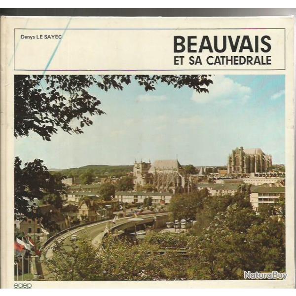 Beauvais et sa cath�drale . denys le sayec r�gionalisme oise picardie