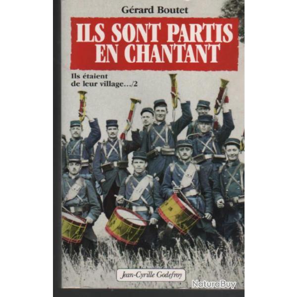 Ils sont partis en chantant guerre 14-18 G�rard Boutet