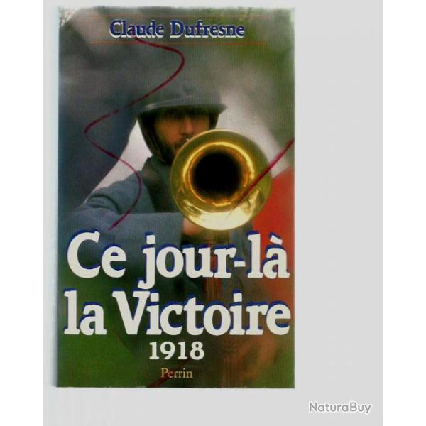 guerre 1914-1918 , Ce jour l� la victoire 1918. de claude dufresne avec atlas carte