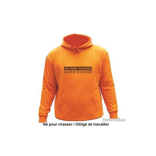 Sweat de chasse avec capuche Orange -n� pour chasser, oblig� de travailler-