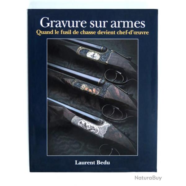 BAISSE DE PRIX Laurent Bedu - Gravure sur armes : quand le fusil de chasse devient chef-d'oeuvre