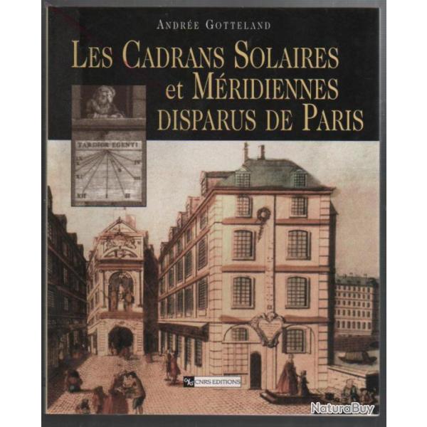 Les cadrans solaires et m�ridiennes disparus de  paris de andr�e gotteland  cnrs �ditions