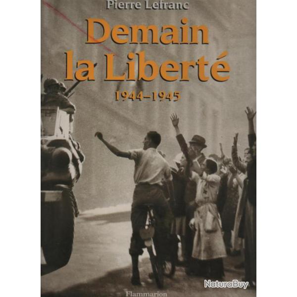 Demain la libert� 1944-1945 , lib�ration , d�barquement , r�sistance de pierre lefranc
