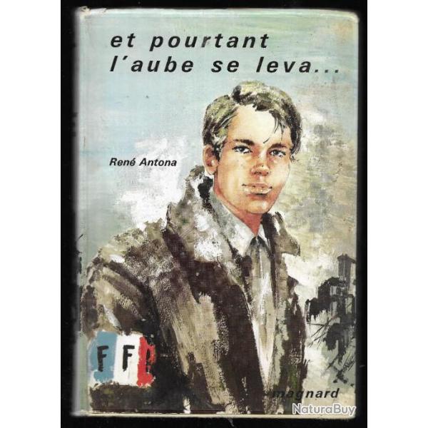 et pourtant l'aube se leva de ren� antona , pr�face du colonel rol tanguy , r�sistance et jeunesse