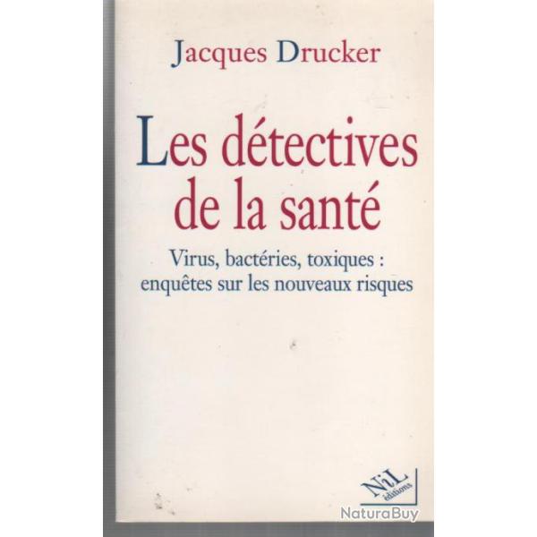 Les d�tectives de la sant� , virus , bact�ries ,toxiques:enqu�tes sur les nouveaux risques