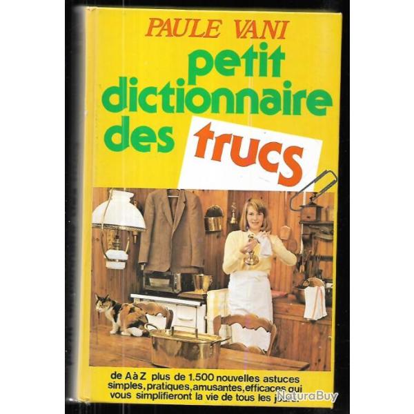 petit dictionnaire des trucs de paule vani , 1500 nouvelles astuces simples