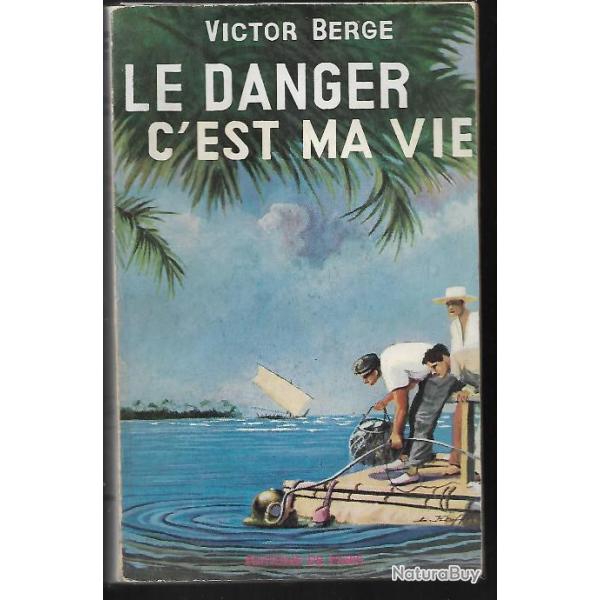 Victor Berge. Le Danger c'est ma vie . p�cheur de perles , guerre du pacifique