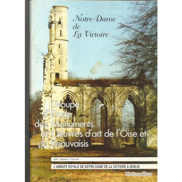 r�gionalisme oise l'abbaye royale de Notre-Dame de la victoire .Senlis , bulletin g�mob n�103-104 ,