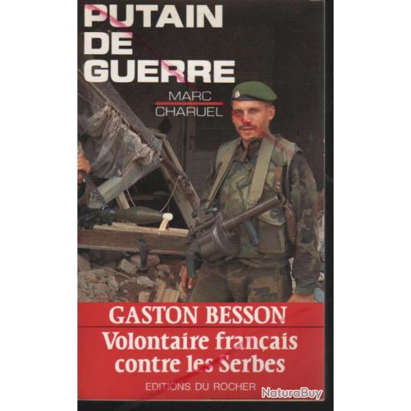 putain de guerre gaston besson volontaire fran�ais contre les serbes marc charuel