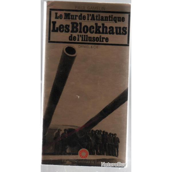 le mur de l'atlantique , les blockhaus de l'illusoire . daniel & cie de paul gamelin
