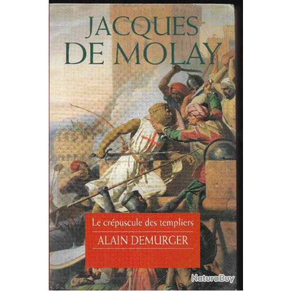 jacques de molay le cr�puscule des templiers d'alain demurger
