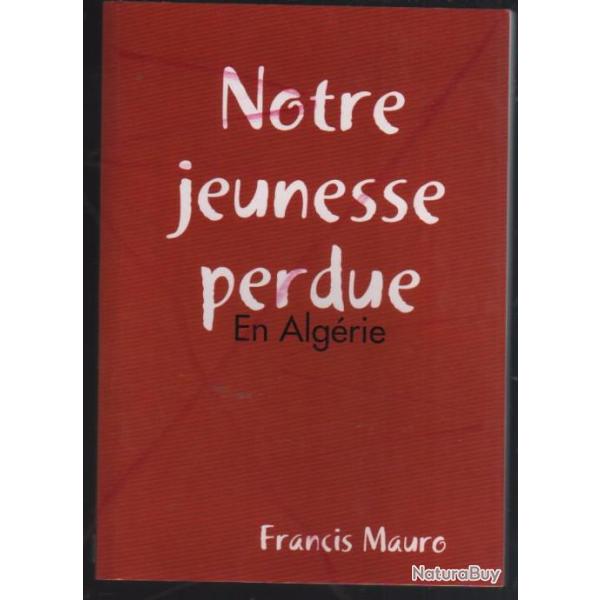 notre jeunesse perdue en algrie (1956-1962) de franis mauro