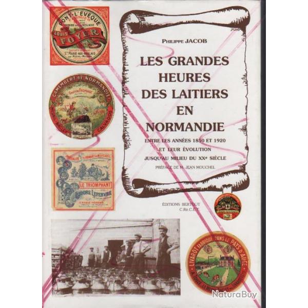 les grandes heures des laitiers en normandie entre les ann�es 1850 et 1920. lait , camembert ,